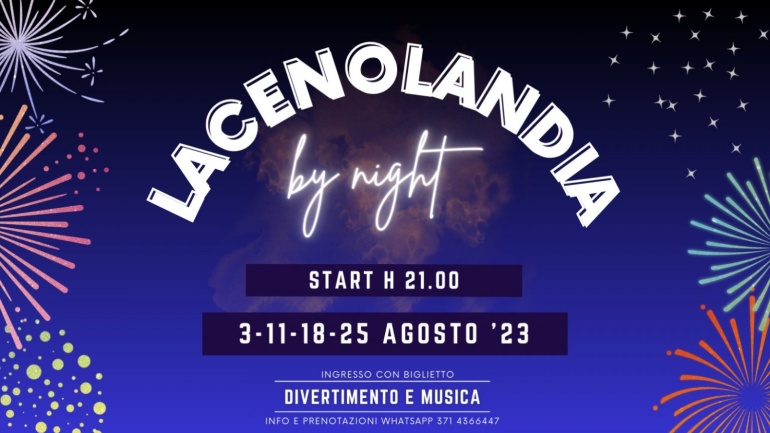 “Lacenolandia by night” il divertimento sotto le stelle.